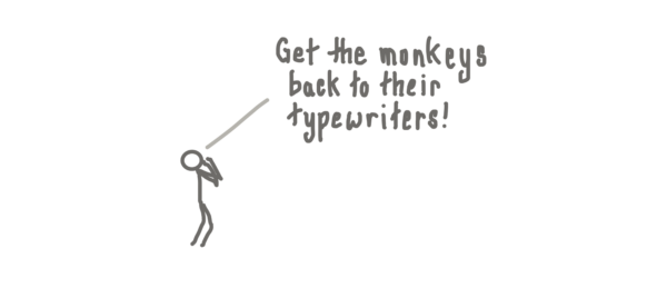 Get the monkeys back to their typewriters!